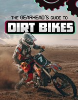 The Gearhead's Guide to Dirt Bikes - Lisa J. Amstutz - 9781398248373