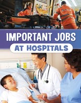 Important Jobs at Hospitals - Mari Bolte - 9781398250864