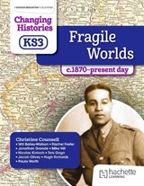 Changing Histories for KS3: Fragile Worlds, c.1870–present day - Christine Counsell ; Paula Worth ; Will Bailey-Watson ; Rachel Foster - 9781398307056