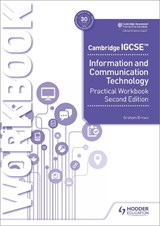 Cambridge IGCSE Information and Communication Technology Practical Workbook Second Edition - Graham Brown - 9781398318519