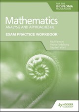 Exam Practice Workbook for Mathematics for the IB Diploma: Analysis and approaches HL - Paul Fannon ; Vesna Kadelburg ; Stephen Ward - 9781398321878