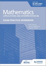 Exam Practice Workbook for Mathematics for the IB Diploma: Applications and interpretation HL - Paul Fannon ; Vesna Kadelburg ; Stephen Ward - 9781398321885
