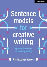 Sentence models for creative writing: A practical resource for teaching writing - Christopher Youles - 9781398340060