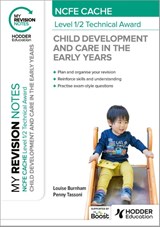 My Revision Notes: NCFE CACHE Level 1/2 Technical Award in Child Development and Care in the Early Years - Louise Burnham ; Penny Tassoni - 9781398376281