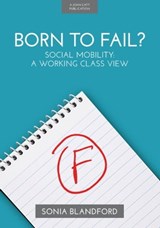 Born to Fail?: Social Mobility: A Working Class View - Sonia Blandford - 9781398382572