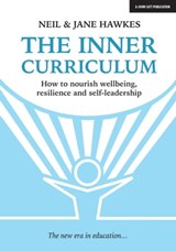 The Inner Curriculum: How to develop Wellbeing, Resilience & Self-leadership - Jane Hawkes ; Neil Hawkes - 9781398383739