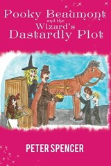 Pooky Beaumont and the Wizard's Dastardly Plot - Peter Spencer - 9781398441354