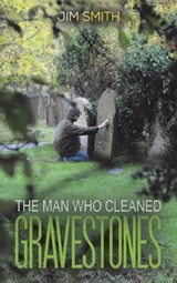 The Man who Cleaned Gravestones - Jim Smith - 9781398454620