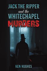 Jack the Ripper and the Whitechapel Murders - Ken Hughes - 9781398472075