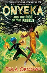 Onyeka and the Rise of the Rebels - Tolá Okogwu - 9781398505124