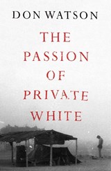 The Passion of Private White - Don Watson - 9781398506930