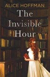 The Invisible Hour - Alice Hoffman - 9781398528970