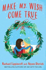 Make My Wish Come True - Rachael Lippincott ; Alyson Derrick - 9781398529243