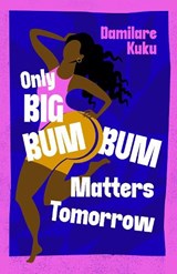 Only Big Bumbum Matters Tomorrow - Damilare Kuku - 9781398529564