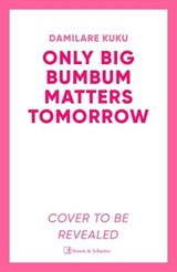 Only Big Bumbum Matters Tomorrow - Damilare Kuku - 9781398529571