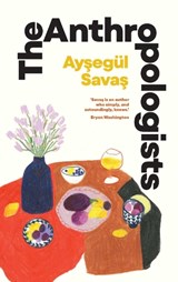 The Anthropologists - Aysegül Savas - 9781398529908