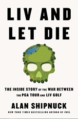 LIV and Let Die - Alan Shipnuck - 9781398530478