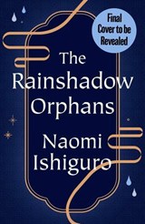 The Rainshadow Orphans - Naomi Ishiguro - 9781398545014