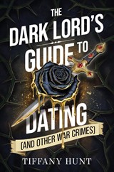 The Dark Lord's Guide to Dating (and Other War Crimes) - Tiffany Hunt - 9781398558977