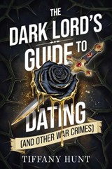 The Dark Lord's Guide to Dating (and Other War Crimes) - Tiffany Hunt - 9781398562165