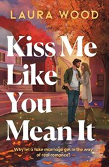 Kiss Me Like You Mean It - Laura Wood - 9781398563001