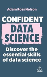Confident Data Science - Adam Ross Nelson - 9781398612341