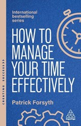 How to Manage Your Time Effectively - Patrick Forsyth - 9781398619692
