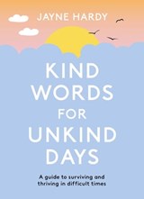 Kind Words for Unkind Days - Jayne Hardy - 9781398700512