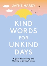 Kind Words for Unkind Days - Jayne Hardy - 9781398700758