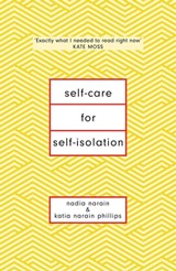 Self-Care for Self-Isolation - Nadia Narain ; Katia Narain Phillips - 9781398701168