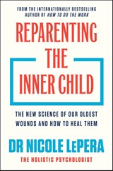 Reparenting the Inner Child - Dr Nicole LePera - 9781398725430