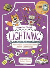 How to Catch Lightning and Other Incredible Ideas about Technology - William (Author) Potter - 9781398842649