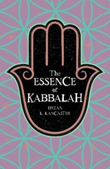 The Essence of Kabbalah - Brian L. Lancaster - 9781398869523