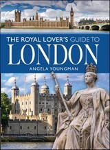 The Royal Lover's Guide to London - Angela Youngman - 9781399001717