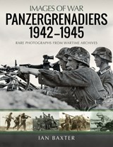Panzergrenadiers 1942-1945 - Ian Baxter - 9781399003742