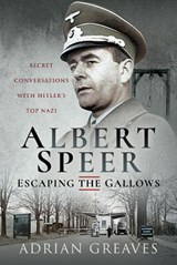 Albert Speer - Escaping the Gallows - Adrian Greaves - 9781399009539