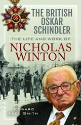 The British Oskar Schindler - Edward Abel Smith - 9781399011525