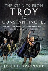 The Straits from Troy to Constantinople - John D Grainger - 9781399013246