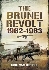 The Brunei Revolt, 1962-1963 - Nick van der Bijl - 9781399013543