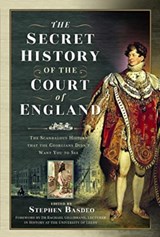 The Secret History of the Court of England - Stephen Basdeo - 9781399015820