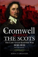 Cromwell Against the Scots - John D Grainger - 9781399018579