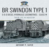 BR Swindon Type 1 0-6-0 Diesel-Hydraulic Locomotives - Class 14 - Anthony P Sayer - 9781399019170