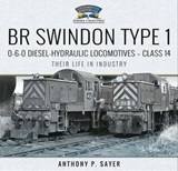 BR Swindon Type 1 0-6-0 Diesel-Hydraulic Locomotives—Class 14 - Anthony P. Sayer - 9781399019187