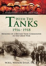 With the Tanks, 1916 1918 - W H L Watson - 9781399023825
