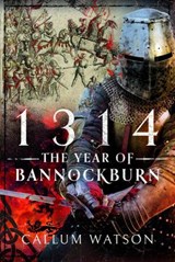 1314: The Year of Bannockburn - Callum Watson - 9781399035194