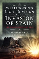 Wellington’s Light Division and the Invasion of Spain - Robert Burnham ; Ron McGuigan - 9781399036887