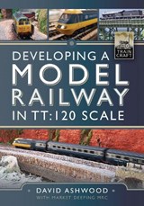 Developing a Model Railway in TT:120 Scale - David Ashwood - 9781399039765