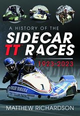 A History of the Sidecar TT Races, 1923-2023 - Matthew Richardson - 9781399044547