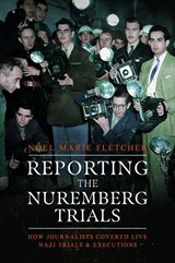Reporting the Nuremberg Trials - Noel Marie Fletcher - 9781399045834