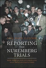 Reporting the Nuremberg Trials - Noel Marie Fletcher - 9781399045841
